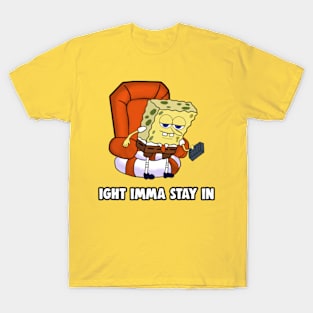 Ight Imma Stay In Covid19 Coronavirus Social Distancing Meme T-Shirt